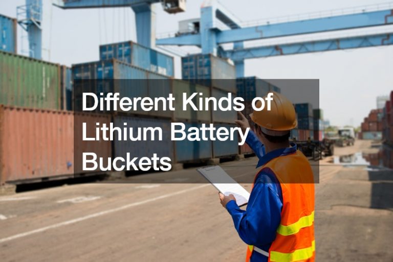 Different Kinds of Lithium Battery Buckets Technology Education